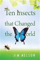 Ten Insects that Changed the World