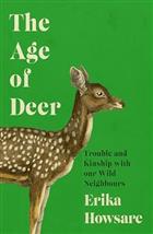 Age of Deer: Trouble and Kinship with our Wild Neighbours