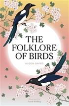 The Folklore of Birds: The forgotten tales behind nature's most enigmatic creatures