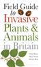 Field Guide to Invasive Plants and Animals in Britain