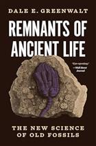 Remnants of Ancient Life: The New Science of Old Fossils