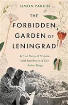 The Forbidden Garden of Leningrad: A True Story of Science and Sacrifice in a City under Siege