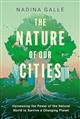 The Nature of Our Cities: Harnessing the Power of the Natural World to Survive a Changing Planet